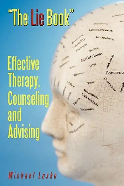The Lie Book: Effective Therapy, Counseling and Advising by Michael Lasko