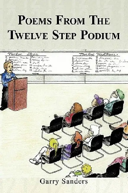 Poems From The Twelve Step Podium by Garry Sanders