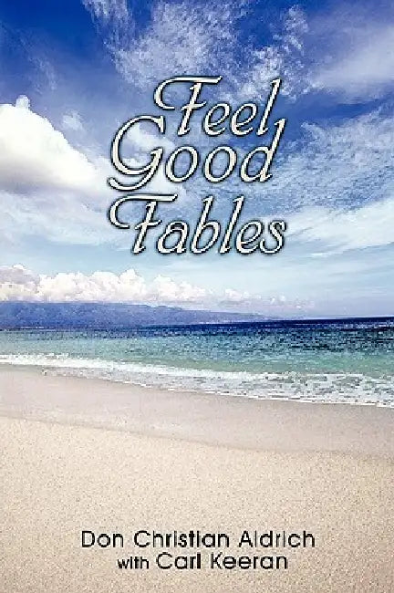 Feel Good Fables by Don Christian Aldrich, Carl Keeran