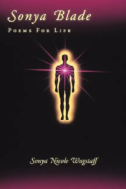 Sonya Blade: Poems for Life by Sonya Nicole Wagstaff