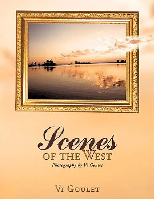Scenes of the West: Photography by Vi Goulet by VI Goulet
