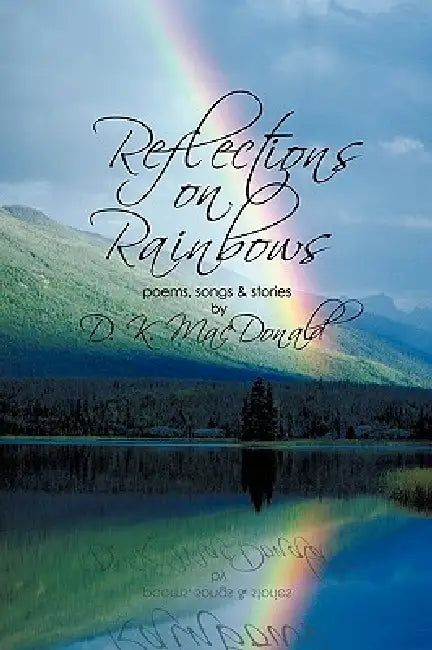Reflections on Rainbows by Dorothy Kate MacDonald