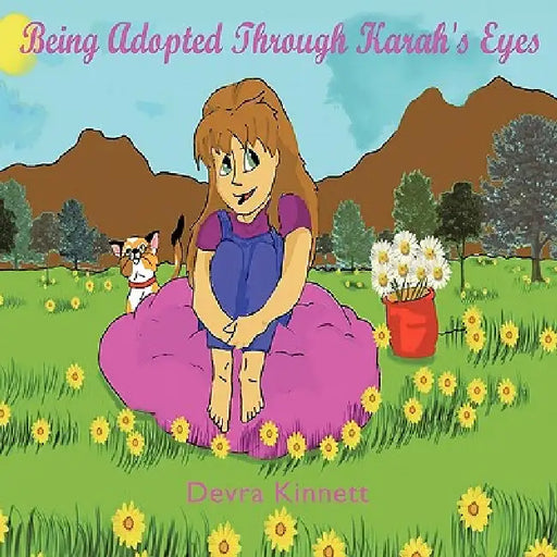 Being Adopted Through Karah's Eyes by Devra Kinnett