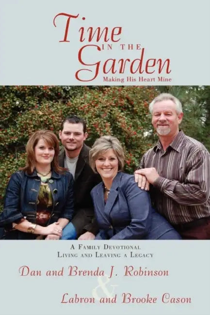 Time In The Garden: Making His Heart Mine by Dan And Brenda J. Robinson, Labron And Brooke Cason
