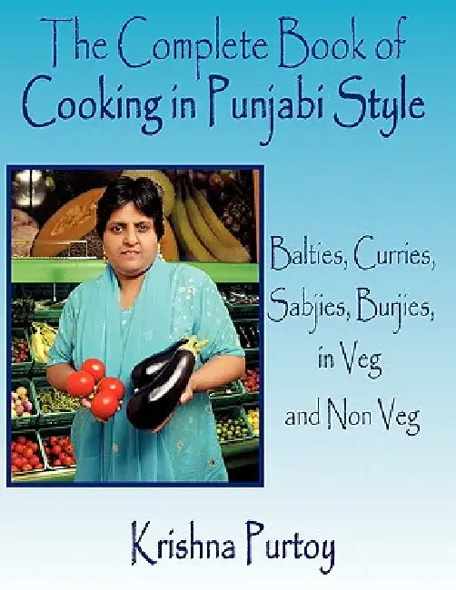 The Complete Book of Cooking in Punjabi Style: Balties, Curries, Sabjies, Burjies, in Veg and Non Veg by Krishna Purtoy