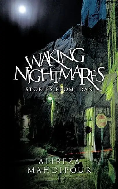 Waking Nightmares: Stories from Iran by Alireza Mahdipour