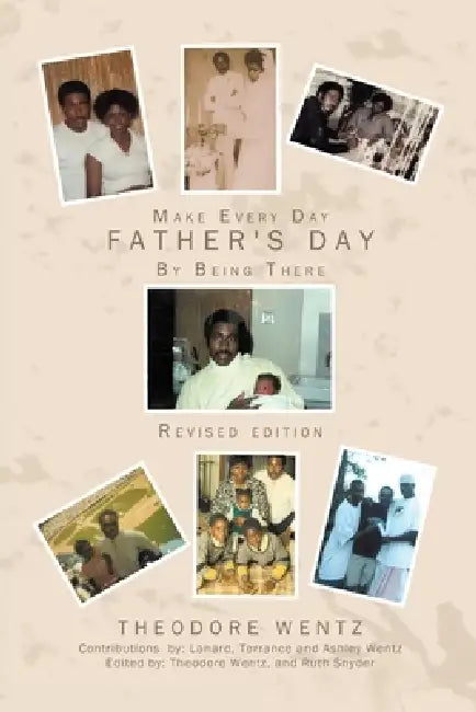Make Every Day Father's Day: By Being There by Ruth Snyder, Theodore Wentz
