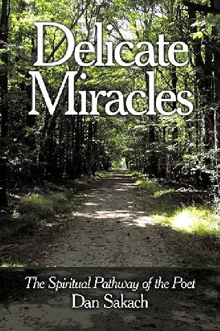 Delicate Miracles: The Spiritual Pathway of the Poet by Dan Sakach