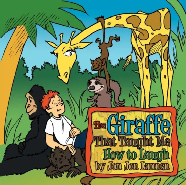 The Giraffe That Taught Me How To Laugh by Jon Jon Lannen