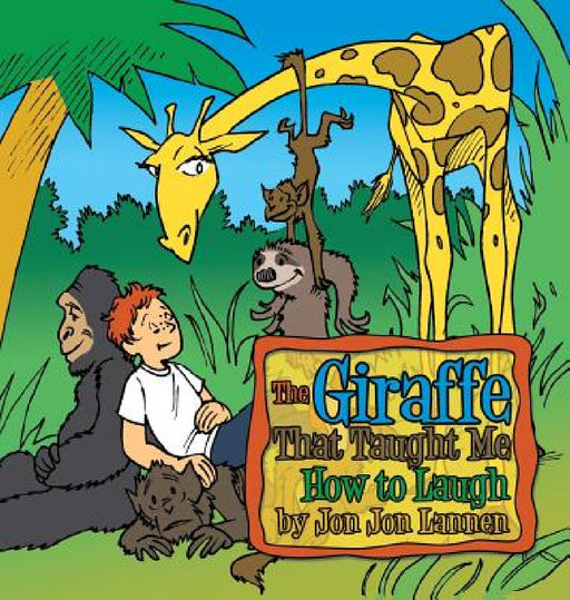 The Giraffe That Taught Me How To Laugh by Jon Jon Lannen