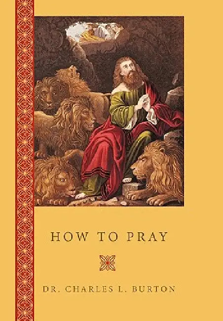 How to Pray by Charles L. Burton