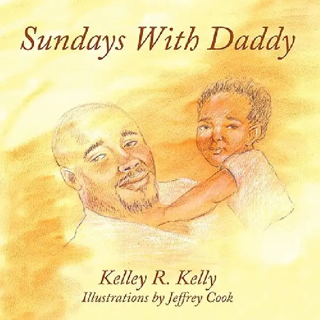 Sundays with Daddy by Kelley R. Kelly, Jeffrey Cook
