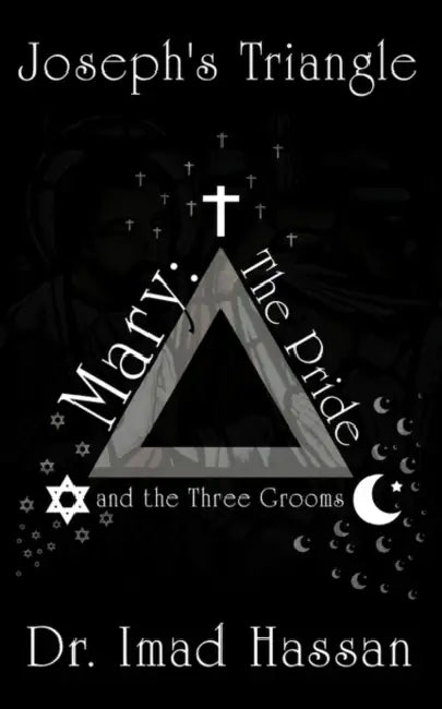 Joseph's Triangle: Mary: The Pride and the Three Grooms by Imad Hassan