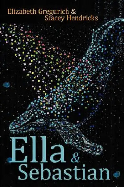 Ella & Sebastian by Elizabeth Gregurich, Stacey Hendricks