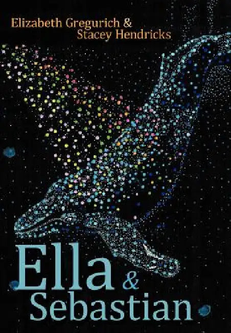 Ella & Sebastian by Elizabeth Gregurich, Stacey Hendricks