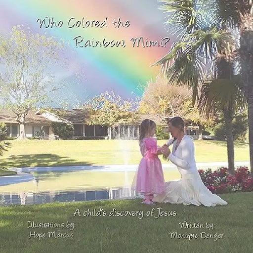 Who Colored the Rainbow, Mimi? by Monique Denger