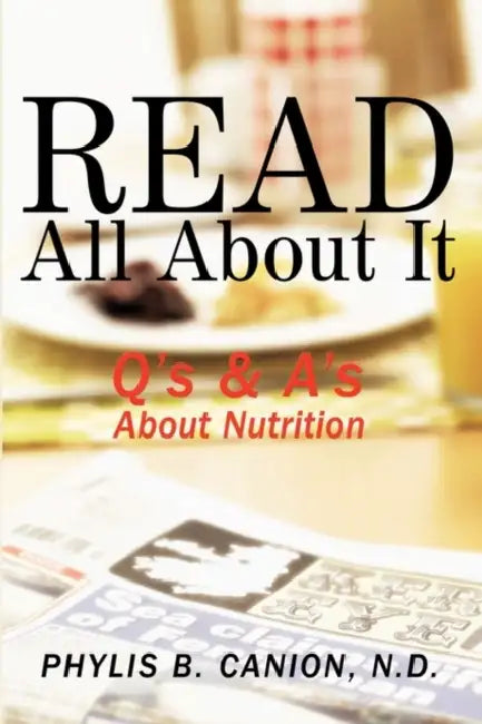 Read All about It: Q's & A's about Nutrition by N. D. Phylis B. Canion