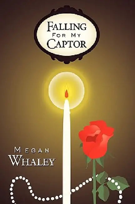 Falling for My Captor by Megan Whaley