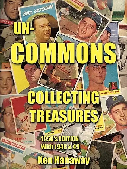 Un-Commons: Collecting Treasures 1950's Edition with 1948 & 49 by Ken Hanaway