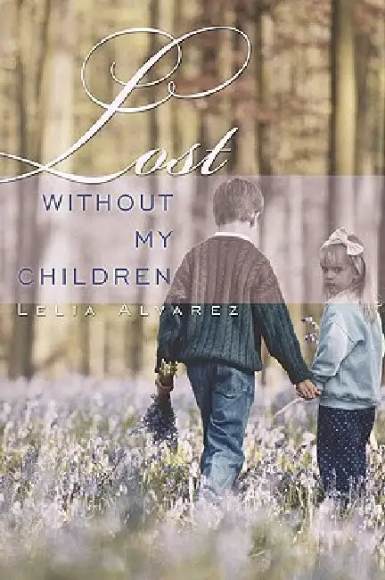 Lost Without My Children by Lelia Alvarez