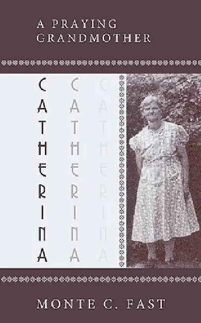 Catherina: Mennonite Pioneer by Monte C. Fast