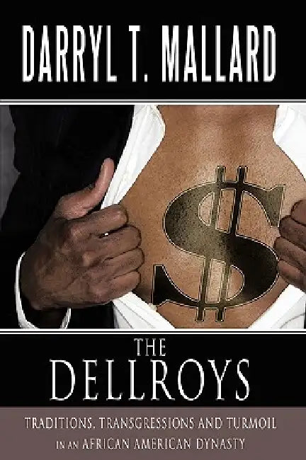 The Dellroys: Traditions, Transgressions and Turmoil in an African American Dynasty by Darryl T. Mallard