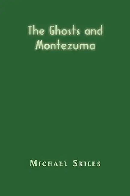 The Ghosts and Montezuma by Michael Skiles