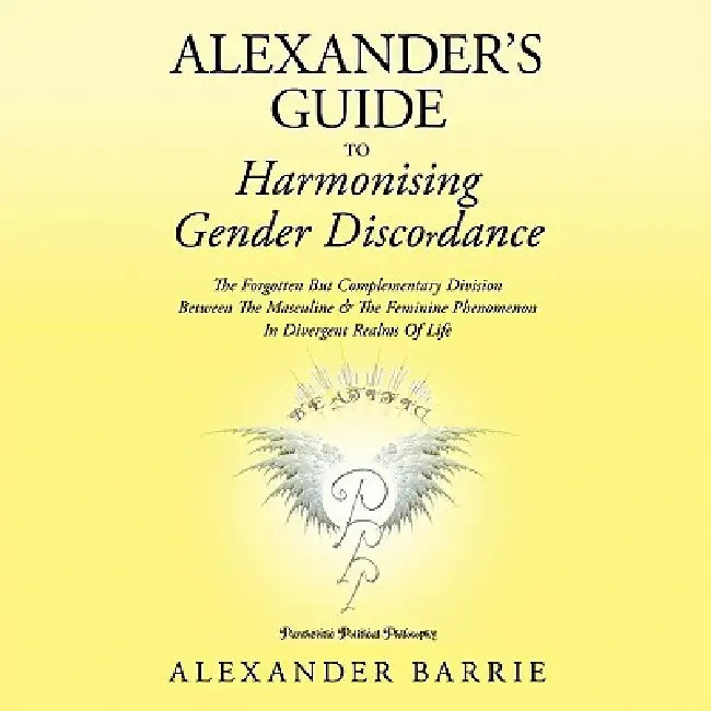 Alexander's Guide to Harmonising Gender Discordance: The Forgotten But Complementary Division Between the Masculine & the Feminine Phenomenon in Diver by Alexander Barrie