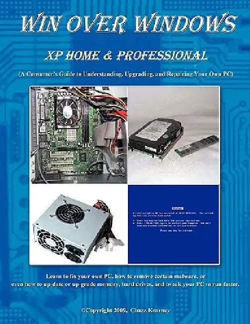 Win Over Windows, XP Home & Professional: A Consumers Guide to Understanding, Upgrading, and Repairing Your Own PC by Chazz Kearney