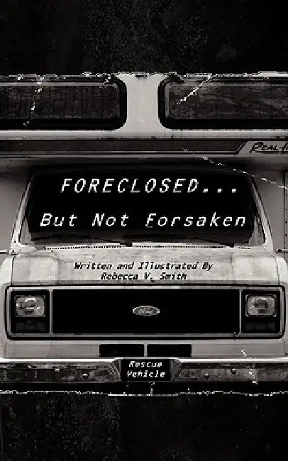 Foreclosed... But Not Forsaken by Rebecca V. Smith