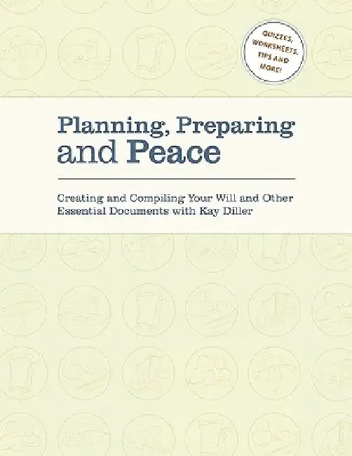 Planning, Preparing and Peace: Creating and Compiling Your Will and Other Essential Documents with Kay Diller by Kay Diller