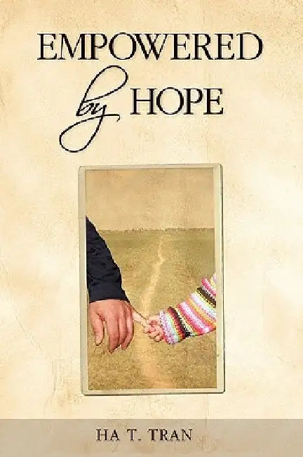 Empowered by Hope by Ha T. Tran