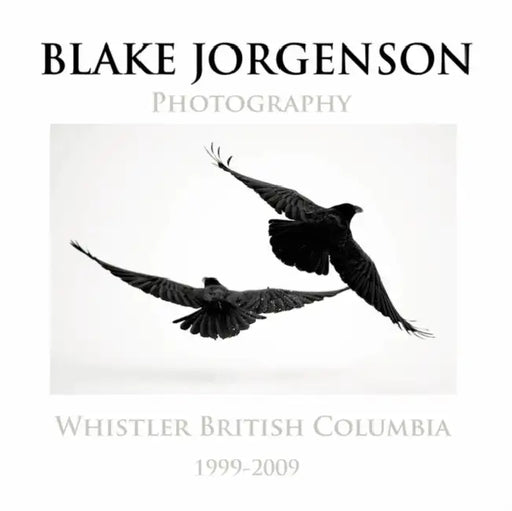Blake Jorgenson Photography: Whistler British Columbia 1999-2009 by Blake Jorgenson
