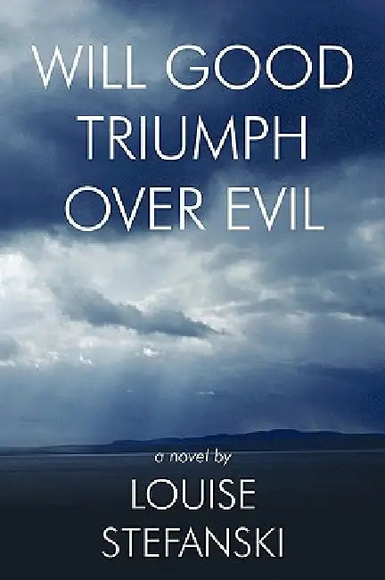 Will Good Triumph Over Evil by Louise Stefanski