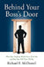 Behind Your Boss's Door: What Your Professors Would Never Teach You and Your Boss Will Never Tell You by Richard E. McDowell