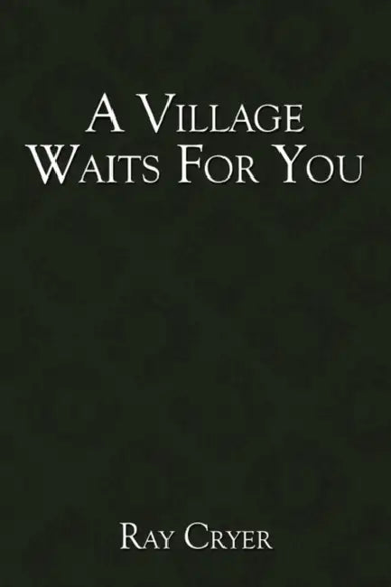 A Village Waits for You by Ray Cryer