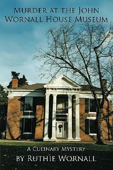 Murder at the John Wornall House Museum: A Culinary Mystery by Ruthie Wornall