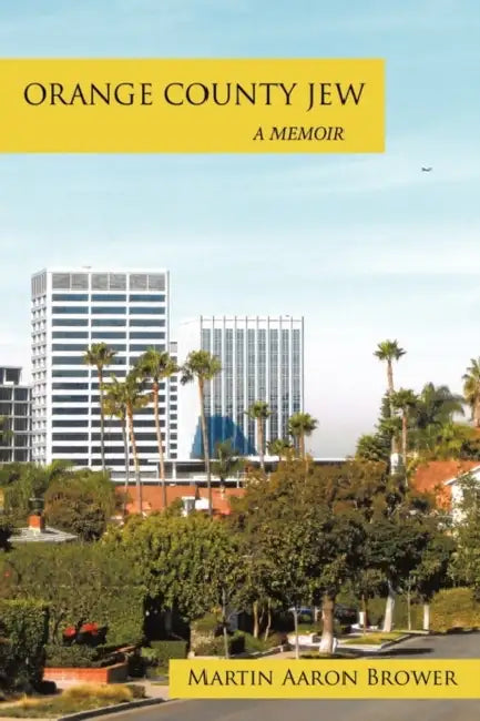 Orange County Jew: A Memoir by Martin Aaron Brower