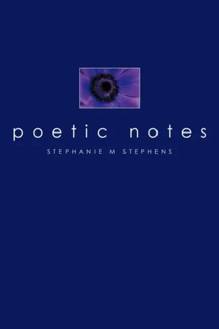 Poetic Notes by Stephanie M. Stephens
