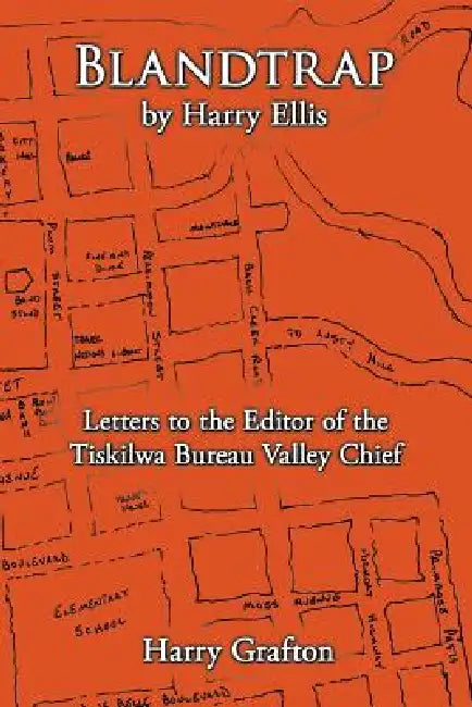 Blandtrap by Harry Ellis: Letters to the Editor of the Tiskilwa Bureau Valley Chief by Harry Grafton