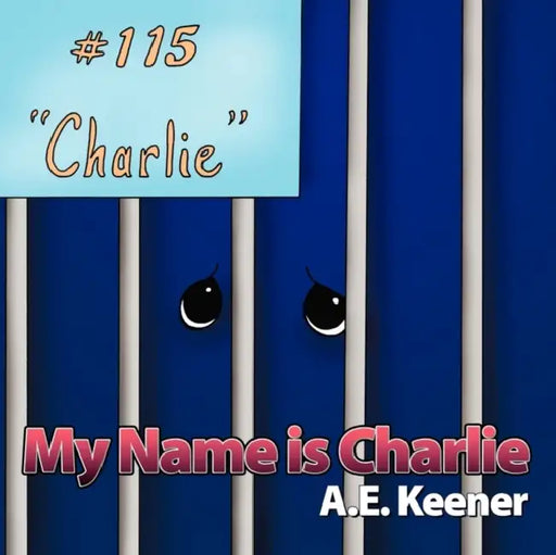 My Name Is Charlie by A. E. Keener