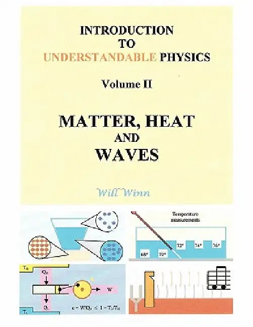 Introduction to Understandable Physics: Volume II: Matter, and Heat Waves by Will Winn