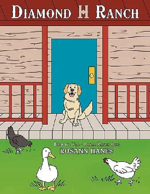 Diamond H Ranch: Told by: Val - Loyal Ranch Dog by Rosann Hanes