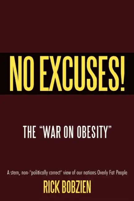 No Excuses!: The "War On Obesity" by Rick Bobzien