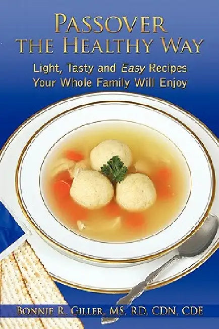 Passover the Healthy Way: Light, Tasty and Easy Recipes Your Whole Family Will Enjoy by Bonnie R. Giller Rd Cdn Cde