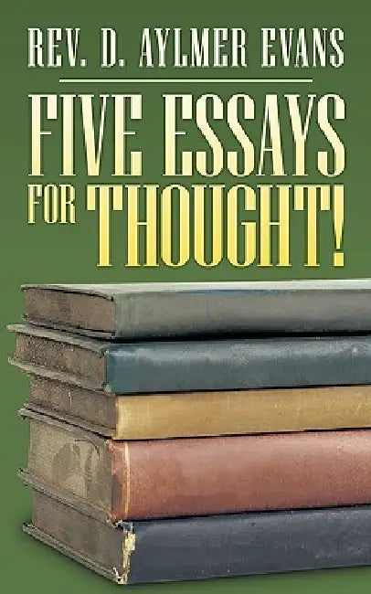 Five Essays for Thought! by D. Aylmer Evans