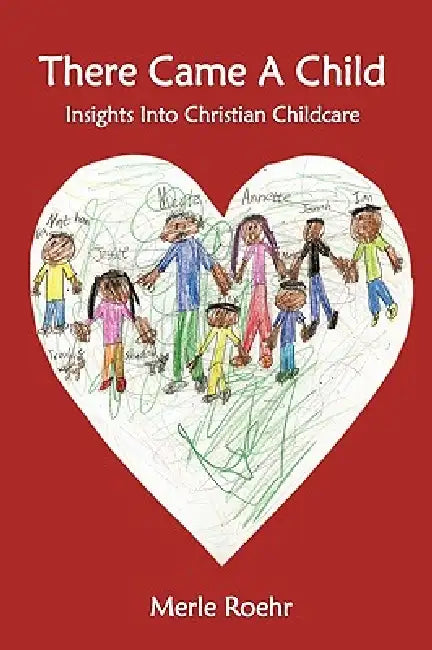 There Came a Child: Insights Into Christian Childcare by Merle Roehr