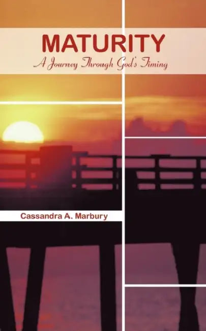 Maturity: A Journey Through God's Timing by Cassandra A. Marbury
