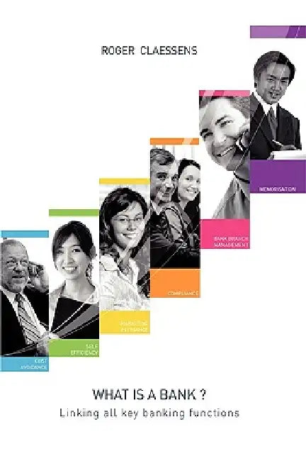 What Is a Bank?: Linking All Key Banking Functions by Roger Claessens