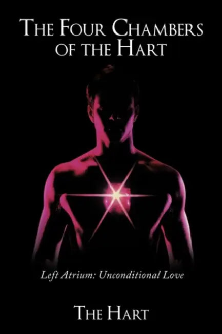 The Four Chambers of the Hart: Left Atrium: Unconditional Love by Hart The Hart, The Hart